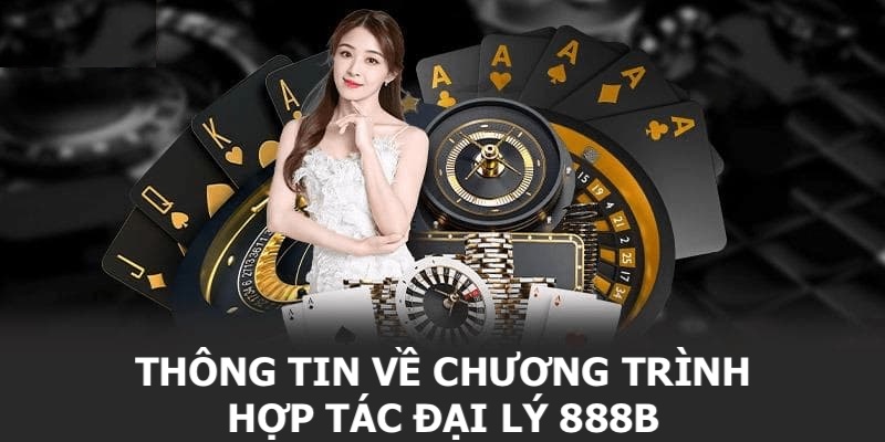 Khái quát về chương trình đại lý tại nhà cái 888B