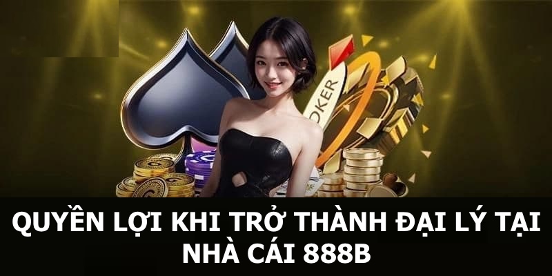 Những quyền lợi hấp dẫn khi trở thành đại lý tại nhà cái 888B